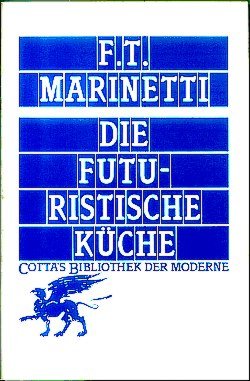 F. T. Marinetti: Die futuristische Küche, übersetzt von Klaus M. Rarisch